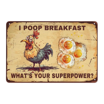 Metal sign with a cartoon rooster and eggs, featuring text 'I Poop Breakfast, What's Your Superpower?' on a beige background.