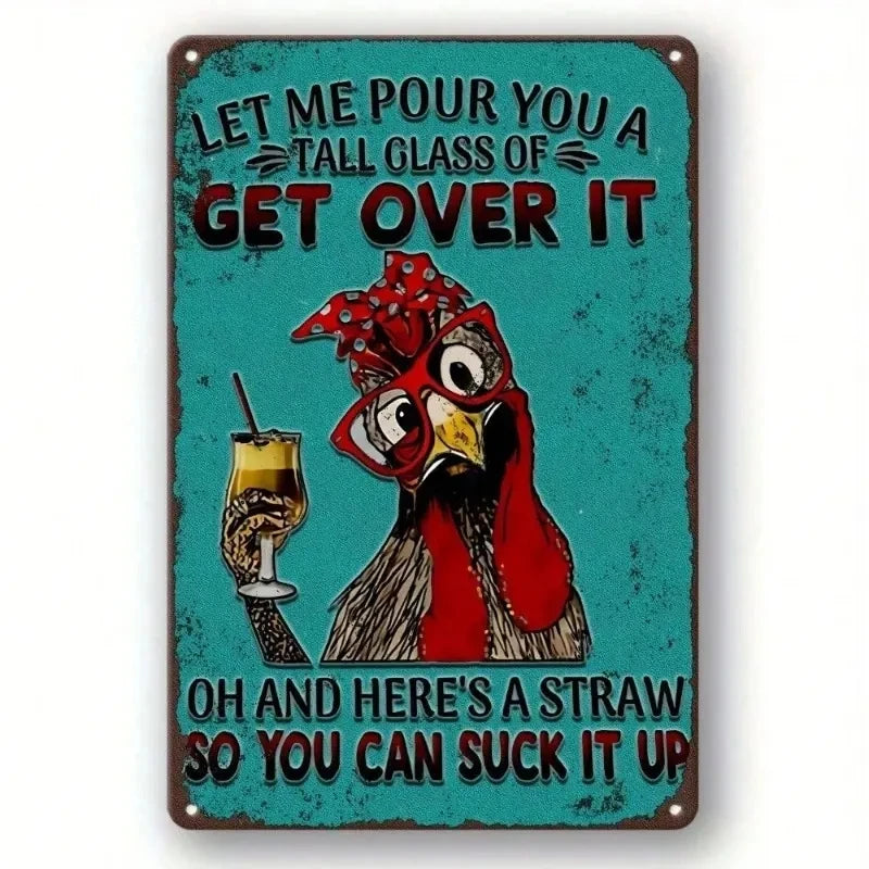 A rectangular metal tin sign with rounded corners, featuring a humorous cartoon rooster holding a tall glass of beer with a straw on a distressed turquoise background. The text reads, 'LET ME POUR YOU A TALL GLASS OF GET OVER IT' and 'OH AND HERE'S A STRAW SO YOU CAN SUCK IT UP'.