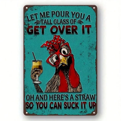 A rectangular metal tin sign with rounded corners, featuring a humorous cartoon rooster holding a tall glass of beer with a straw on a distressed turquoise background. The text reads, 'LET ME POUR YOU A TALL GLASS OF GET OVER IT' and 'OH AND HERE'S A STRAW SO YOU CAN SUCK IT UP'.