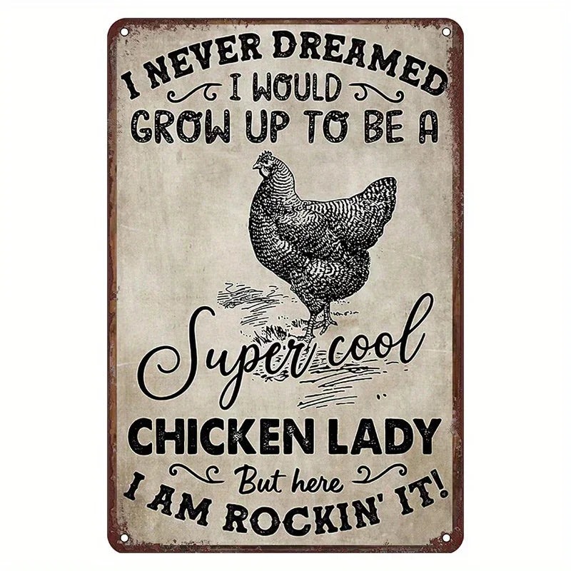 A rectangular vintage-style metal sign with a distressed beige background and brown border, featuring black text that reads, 'I NEVER DREAMED I WOULD GROW UP TO BE A Super cool CHICKEN LADY But here I AM ROCKIN' IT!' with a black illustration of a chicken in the center.